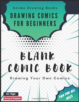 Blank Comic Book - Draw Your Own Comics: Anime drawing books for beginners - Sketch Cartoons and Comics on Notebook and Sketchbook for Kids and ... blank pages drawing notepad for artists Paperback