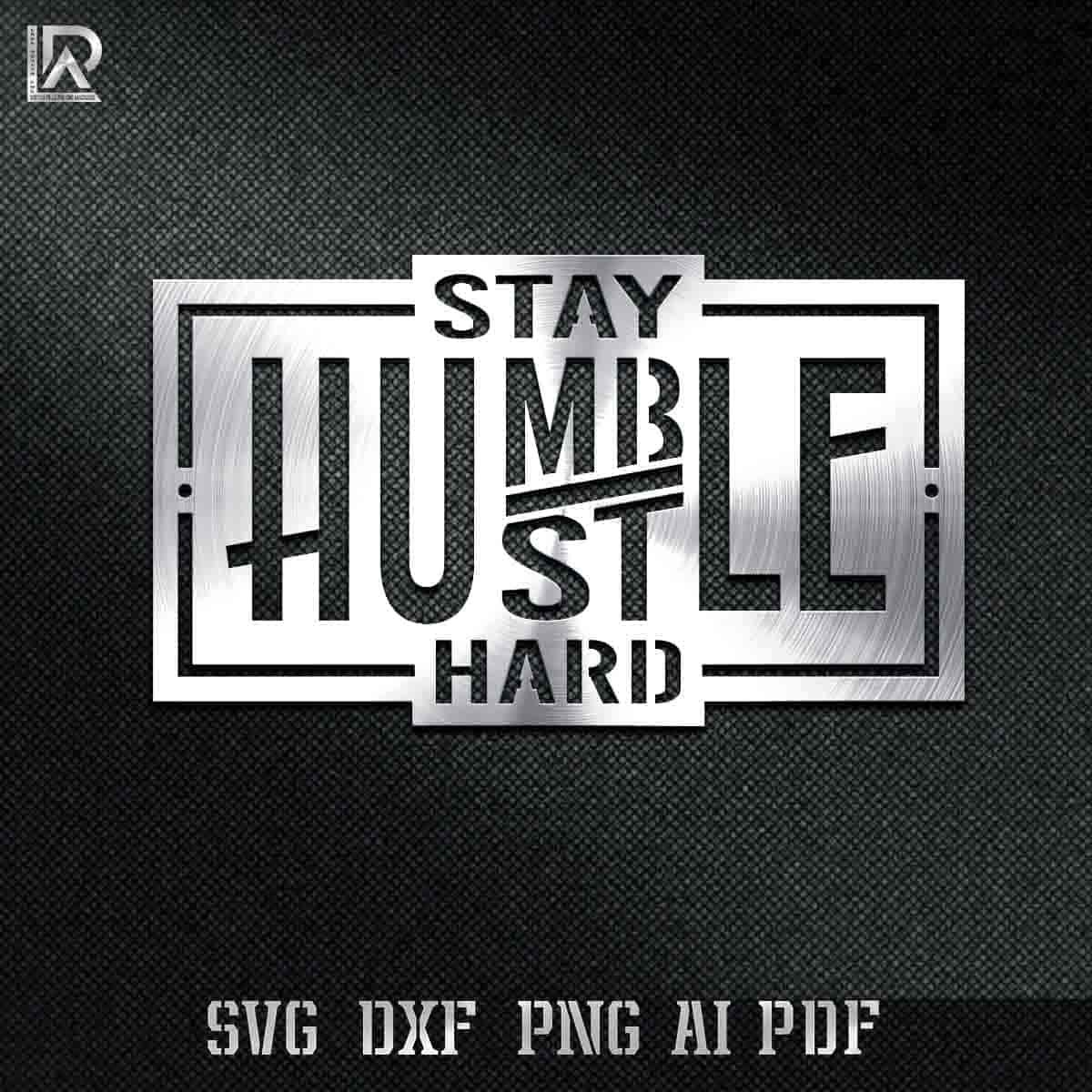 Stay Humble Hustle Hard CNC design. Free DXF, SVG, AI, PDF, PNG files for motivational metal wall art.