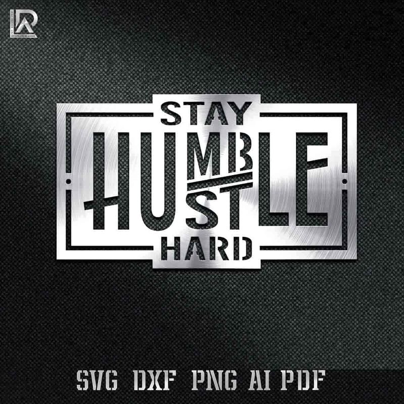 Stay Humble Hustle Hard CNC design. Free DXF, SVG, AI, PDF, PNG files for motivational metal wall art.