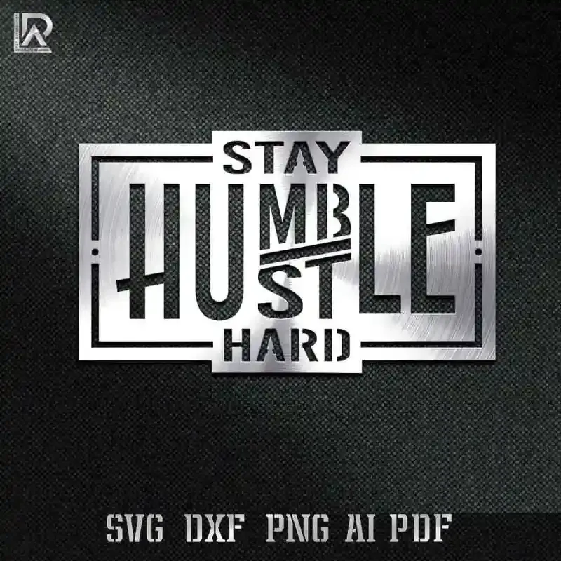 Stay Humble Hustle Hard – Free CNC Design DXF, SVG, AI, PDF cut files