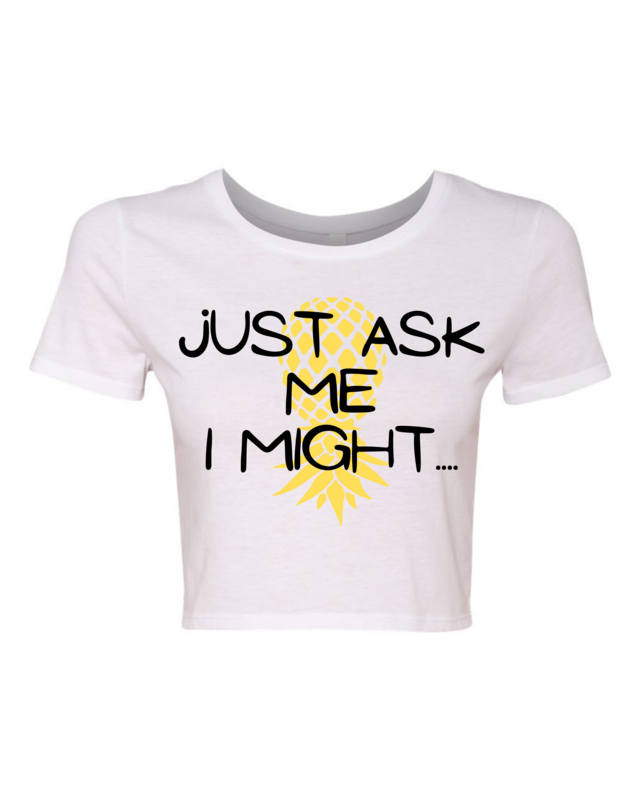 Just Ask Me I Might.... Vinyl Crop Top