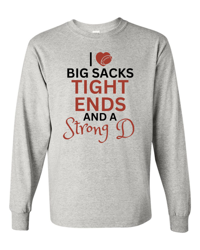 I Love Big Sacks Tight Ends And A Strong D Long sleeve Vinyl Shirt