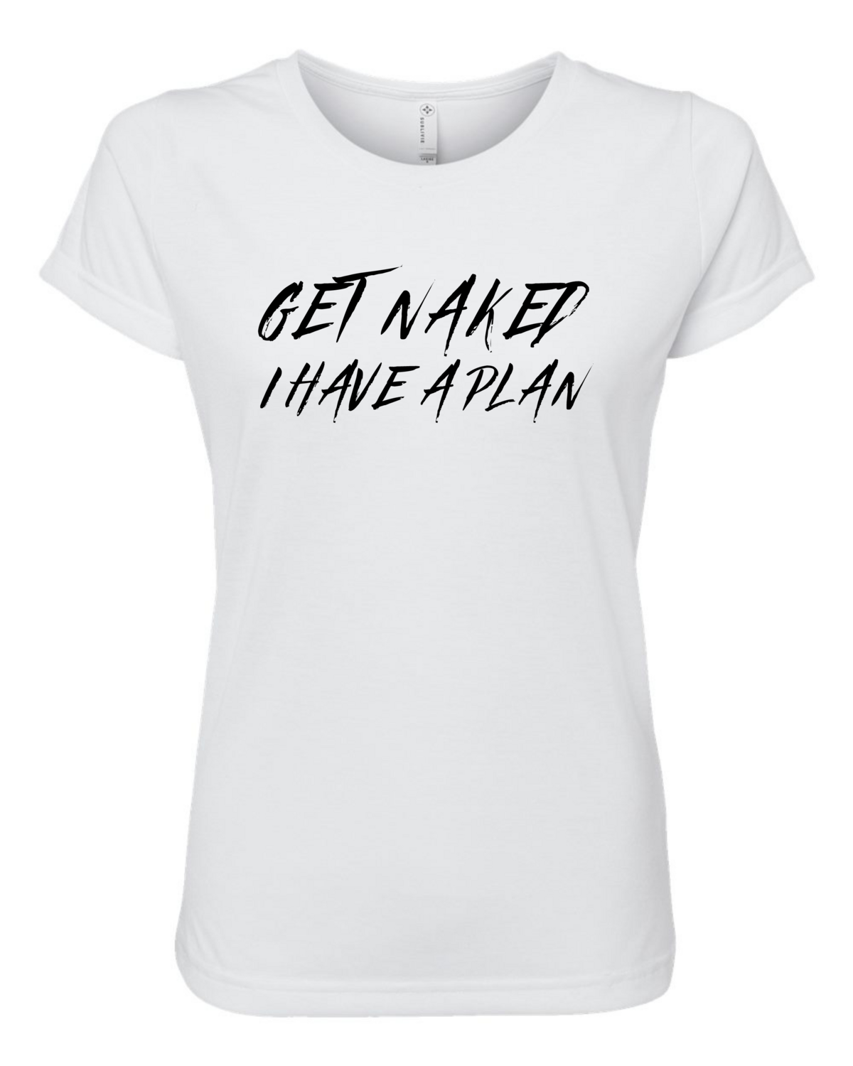 Get Naked I Have A Plan Sublimation Women&#39;s Shirt