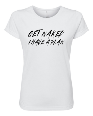 Get Naked I Have A Plan Sublimation Women&#39;s Shirt
