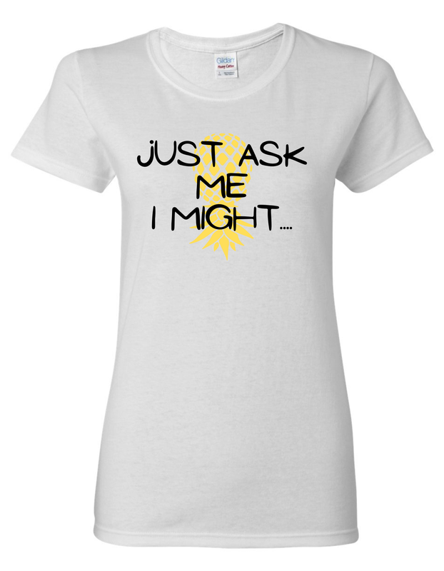 Just Ask Me I Might.... Women&#39;s Vinyl Shirt