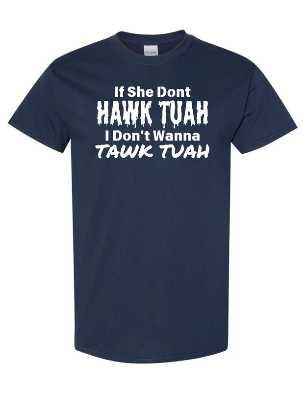 If She Don&#39;t HAWK TUAH I Don&#39;t Wanna TAWK TUAH Men&#39;s Vinyl Shirt