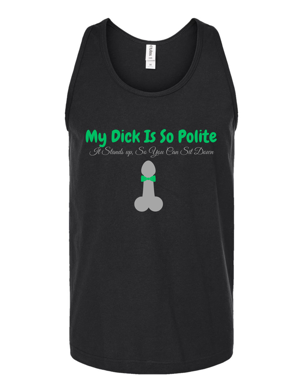 My Dick Is So Polite It Stands Up, So You Can Sit Down Vinyl Tank