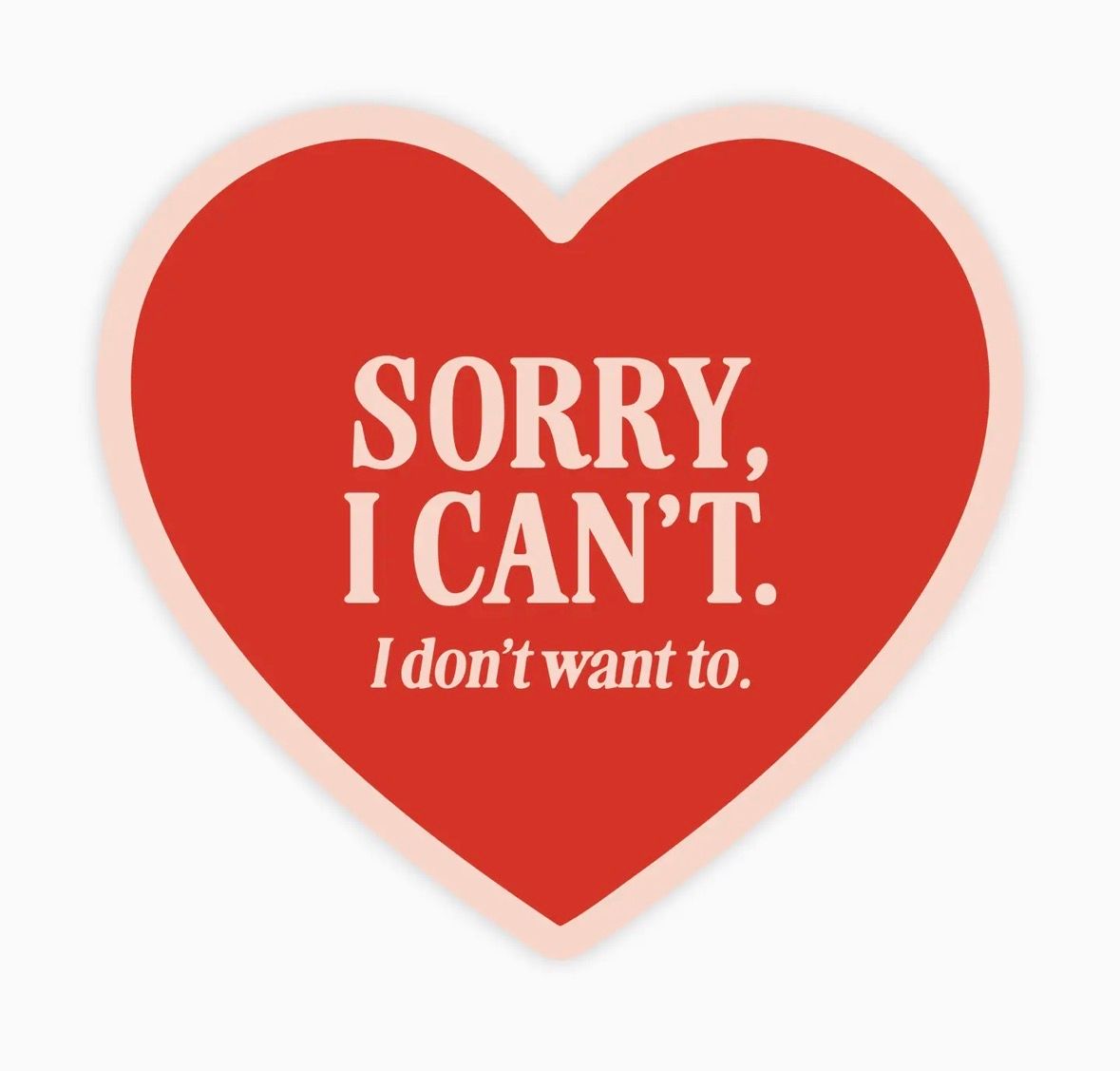Sorry I Can't I Don't Want To Sticker
