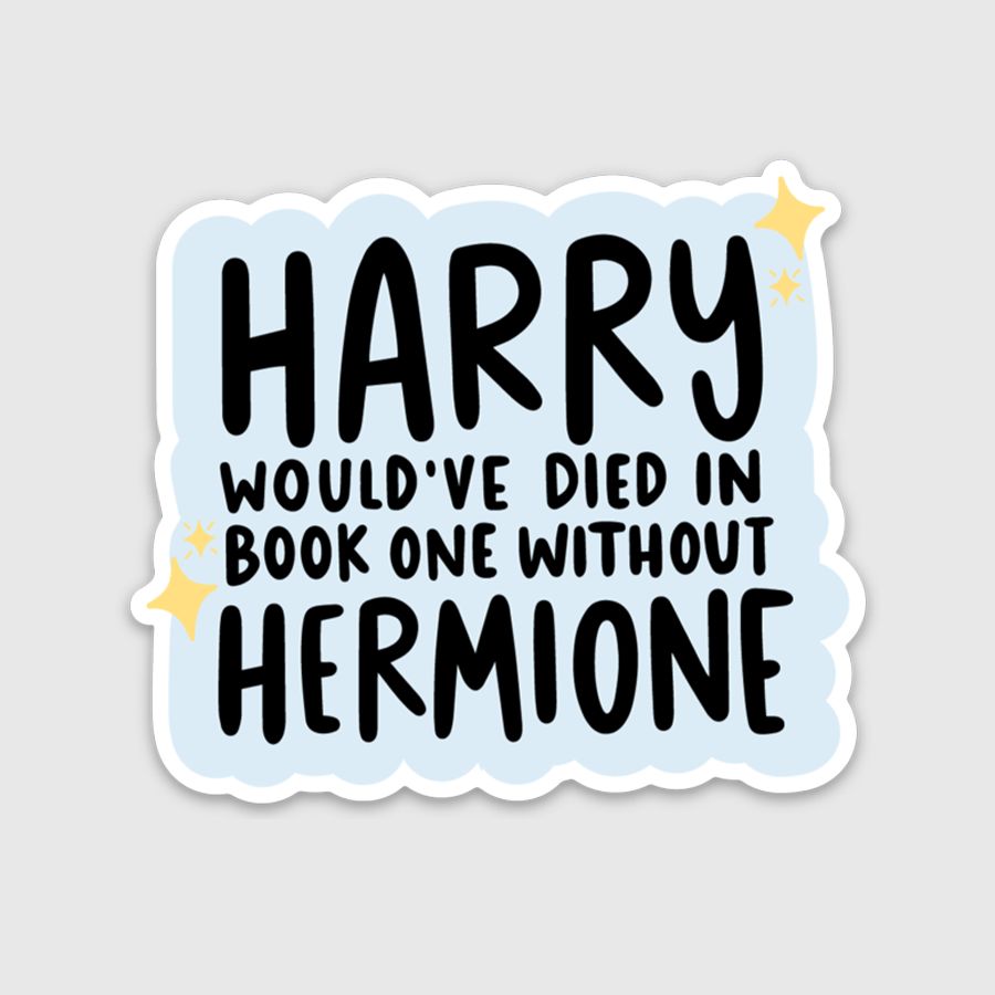 Harry Would've Died Without Hermione Sticker