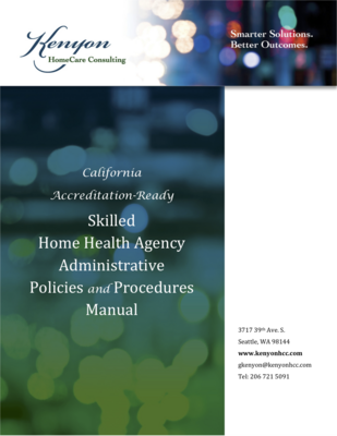 California Accreditation-Ready Skilled Home Health Agency Administrative Policies and Procedures Manual
