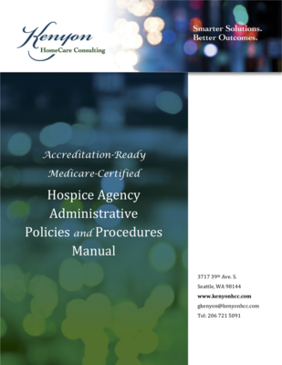 Accreditation-Ready Medicare-Certified Hospice Agency Administrative Policies and Procedures Manual