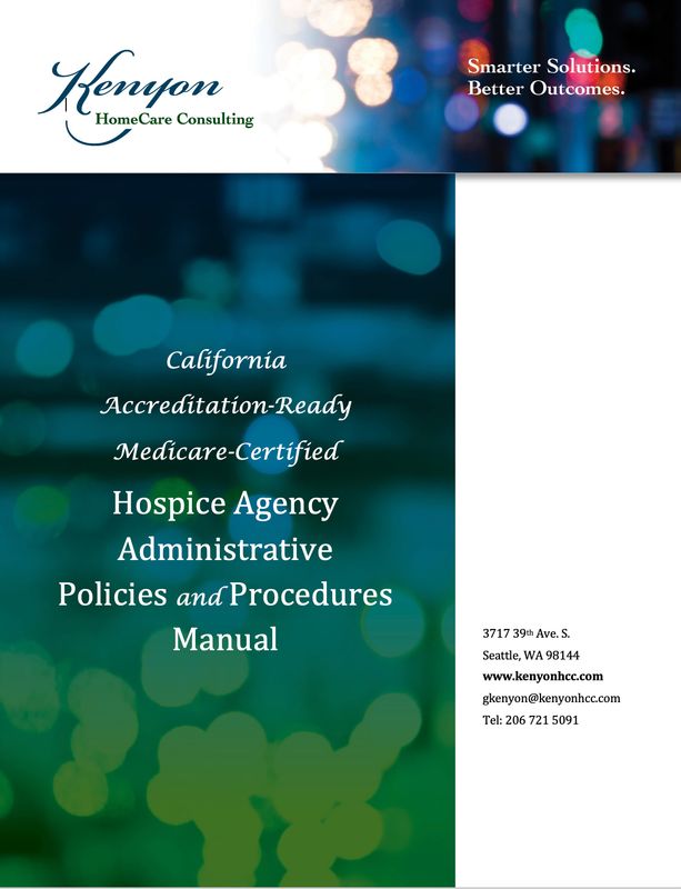 California Accreditation-Ready Medicare-Certified Hospice Agency Administrative Policies and Procedures Manual