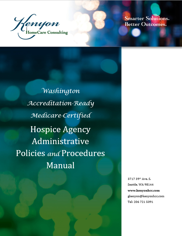 Washington Accreditation-Ready Medicare-Certified Hospice Agency Administrative Policies and Procedures Manual with Crosswalk Washington Accreditation-Ready Medicare-Certified Hospice Agency Administrative Policies and Procedures Manual with Crosswalk