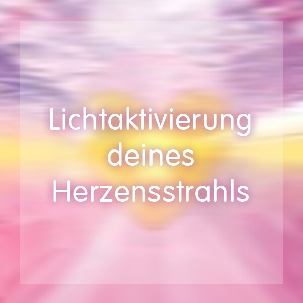 Mediale Heilreise Livechanneling - Lichtaktivierung deines Herzensstrahls