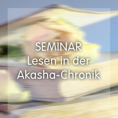 Seminar - Lesen in der Akasha Chronik