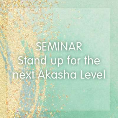 Seminar - Stand up for the next Akasha Level mit CHF 244.40 Frühbucherabatt bei Buchung bis 04.02.2024