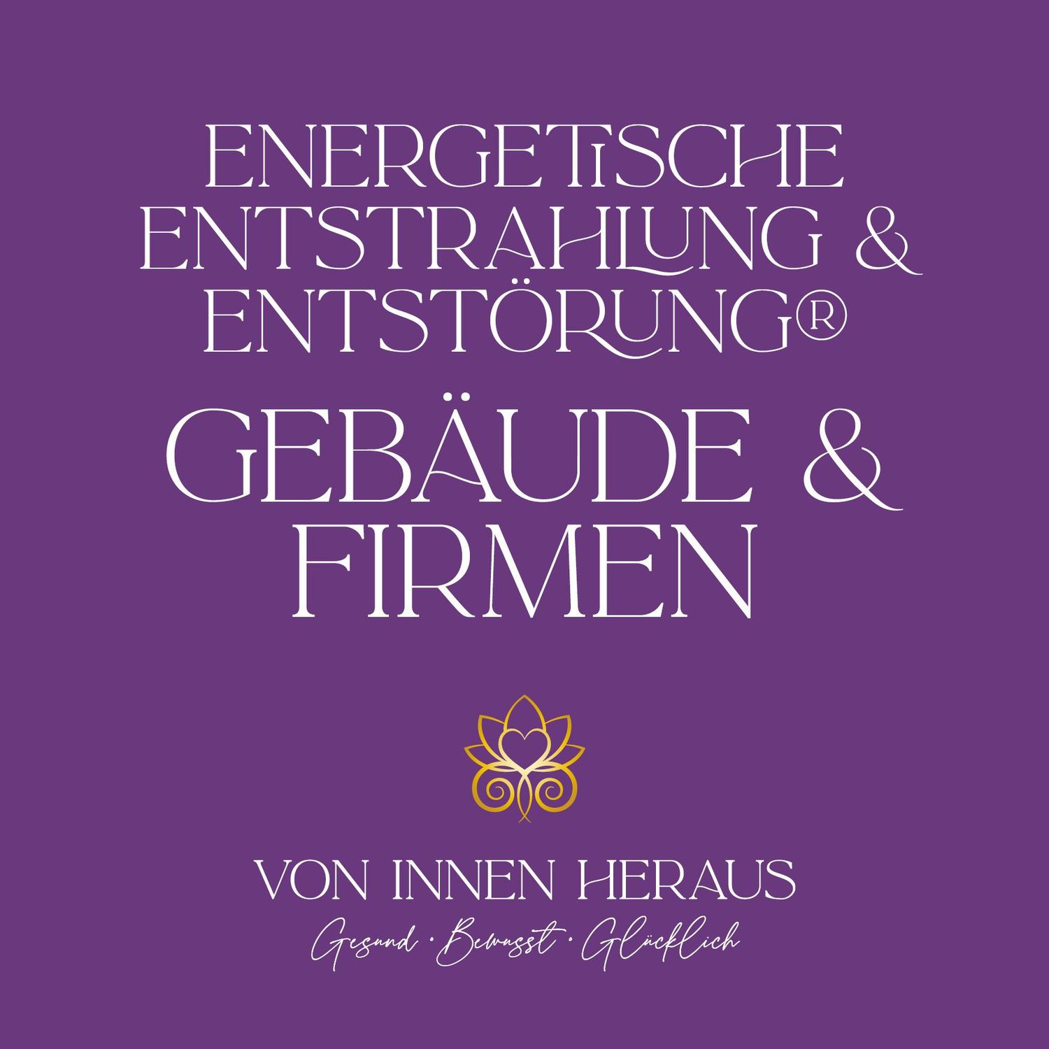 Energetische Entstrahlung und Entstörung® GEBÄUDE & FIRMEN Energetische Entstrahlung und Entstörung® GEBÄUDE & FIRMEN