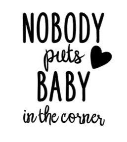 Nobody Puts Baby in The Corner -Infant Toddler Youth Onesie, T-shirt, Sweatshirt