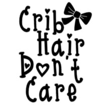 Crib Hair Don't Care -Infant Toddler Youth Onesie, T-shirt, Sweatshirt