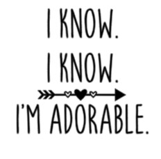 I Know I Know I&#39;m Adorable -Infant Toddler Youth Onesie, T-shirt, Sweatshirt