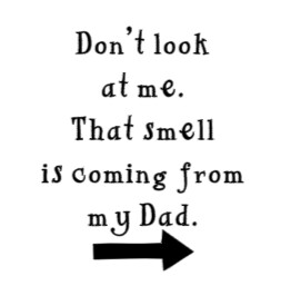 Don&#39;t Look at Me That Smell is Coming From my Dad -Infant Toddler Youth Onesie, T-shirt, Sweatshirt