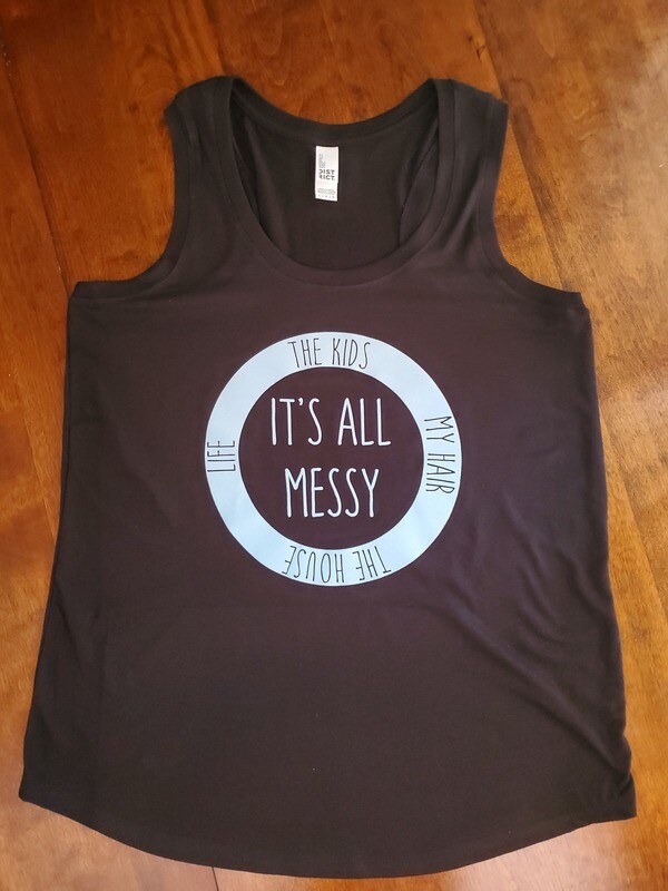 It&#39;s All Messy T-Shirt, Sweatshirt, Tank, Apron