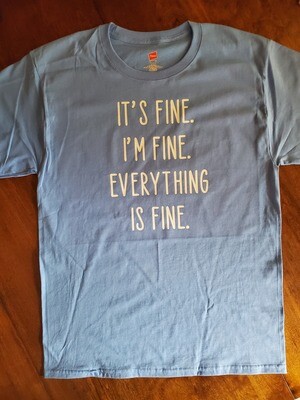 It's Fine. I'm Fine. Everything is Fine. T-Shirt, Sweatshirt, Tank, Apron