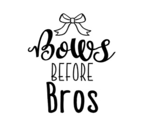 Bows Before Bros -Infant Toddler Youth Onesie, T-shirt, Sweatshirt
