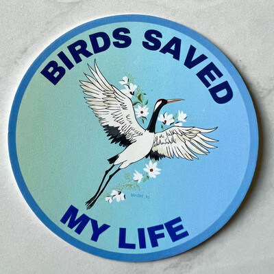 Birds Saved My Life Sticker