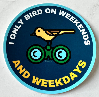 I Only Bird On Weekends And Weekdays Sticker