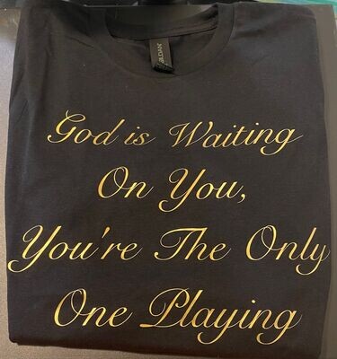 "God is Waiting on You, You're the Only One Playing" Mens Tee