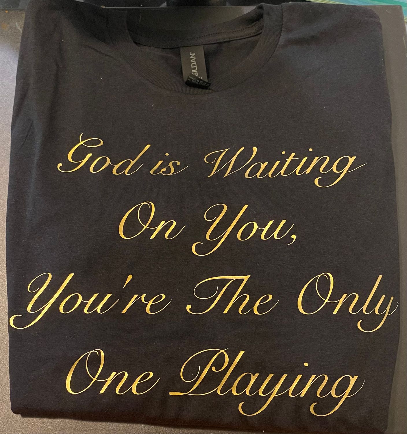 "GOD is waiting on You, You're the only One Playing" Ladies Tee