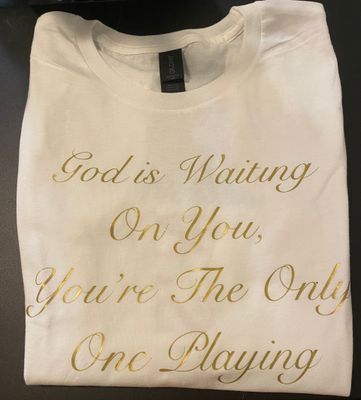 "GOD is waiting on You, You're the Only One Playing" Ladies Tee