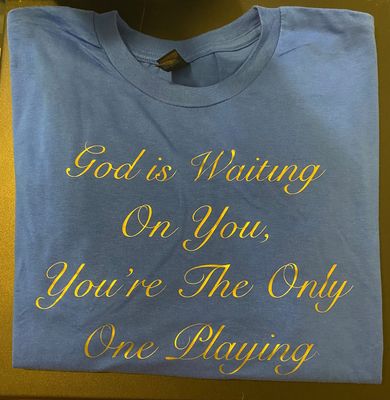 "God is Waiting on You, You're the Only One Playing" Mens Tee