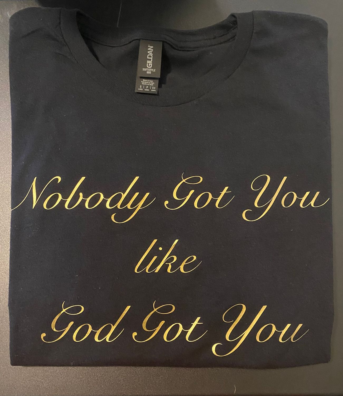 "Nobody got You like GOD Got You" Mens Tee