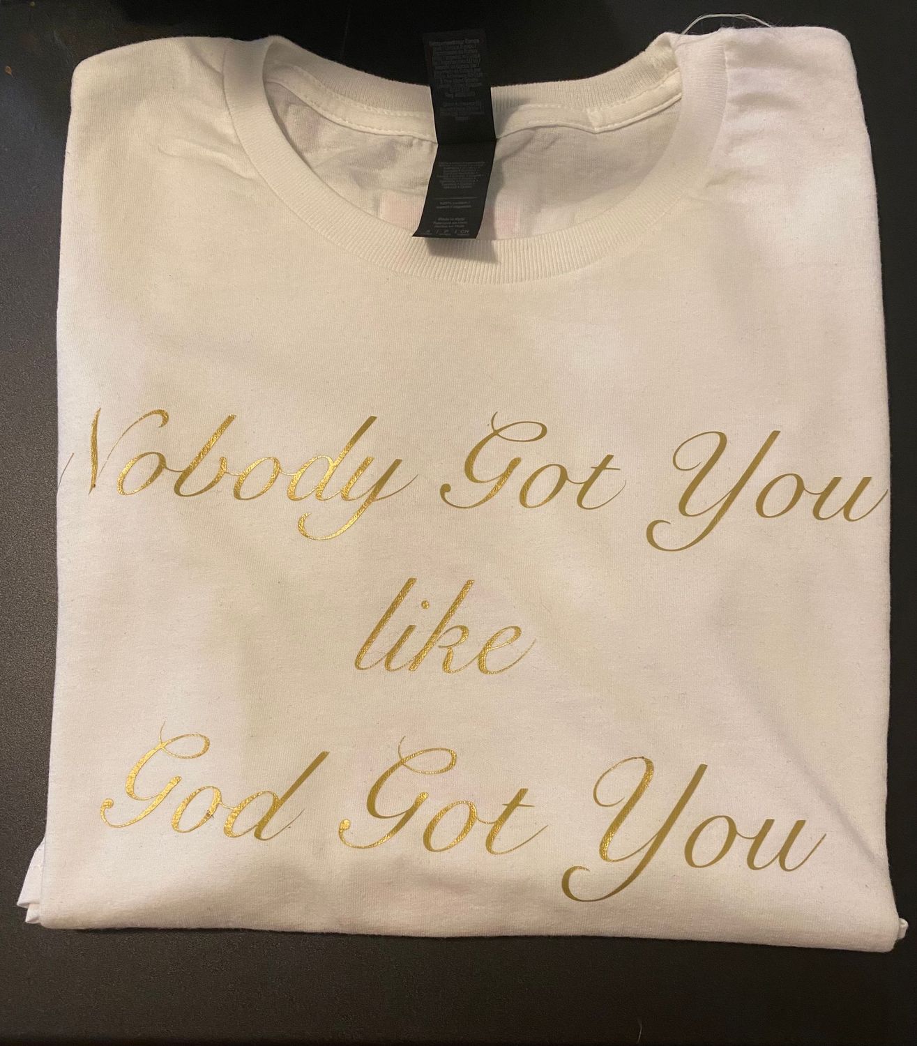 "Nobody got You like GOD Got You" Mens Tee