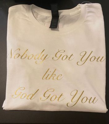 "Nobody got You like GOD Got You" Mens Tee
