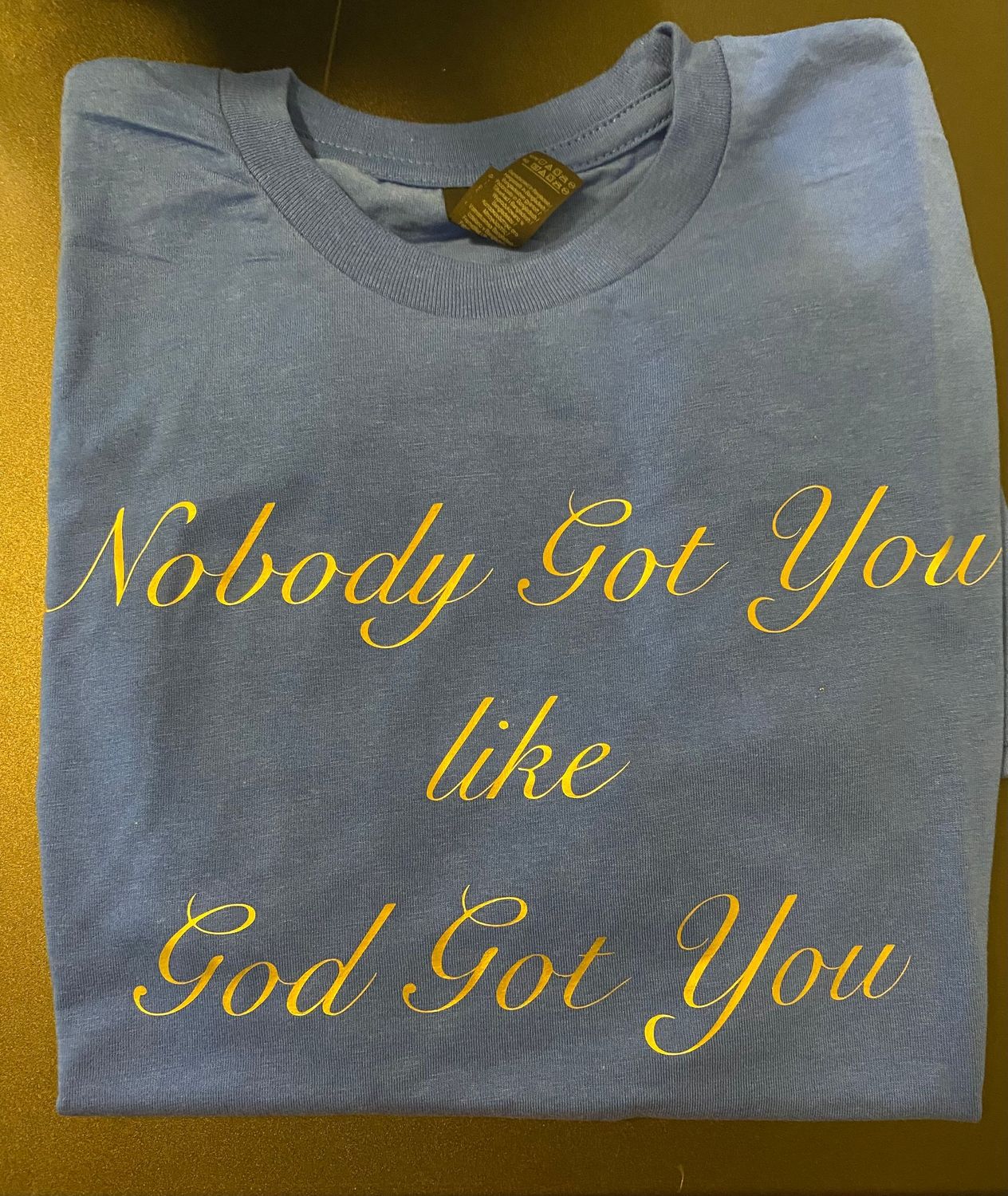 "Nobody got You like GOD Got You" Mens Tee
