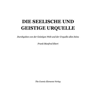 DIE SEELISCHE UND GEISTIGE URQUELLE DIE SEELISCHE UND GEISTIGE URQUELLE