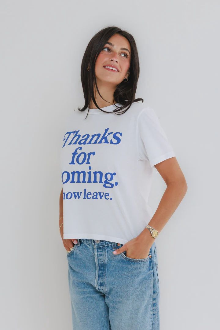 Thanks For Coming, Now leave Everyday Tee, Size: XS