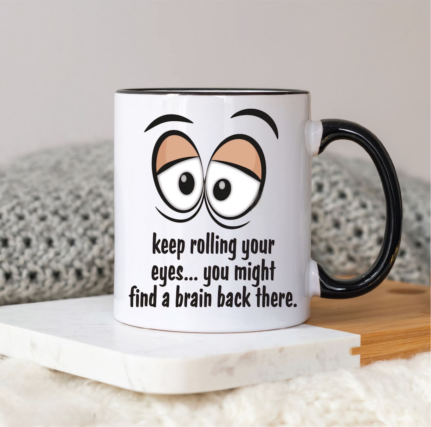 Keep rolling your eyes mug