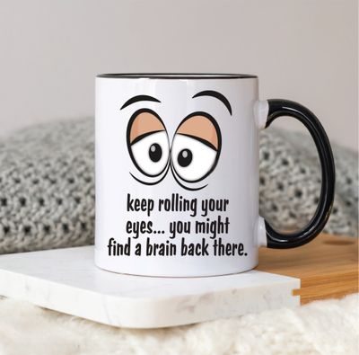 Keep rolling your eyes mug