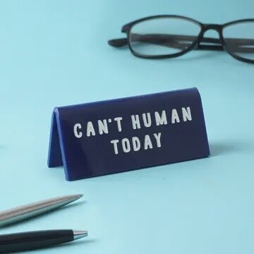 CANT HUMAN TODAY DESK SIGN