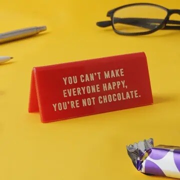 YOU CANT MAKE EVERYONE HAPPY DESK SIGN