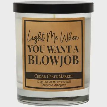 Light Me When You Want A Blowjob (No Wick Gag Candle)