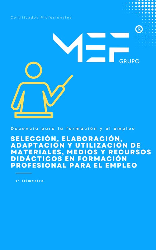 Manual. Selección, elaboración, adaptación y utilización de materiales, medios y recursos didácticos en formación profesional para el empleo (MF1443_3). Manual. Selección, elaboración, adaptación y utilización de materiales, medios y recursos didácticos en formación profesional para el empleo (MF1443_3).