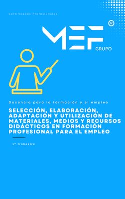 Manual. Selección, elaboración, adaptación y utilización de materiales, medios y recursos didácticos en formación profesional para el empleo