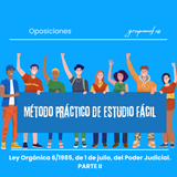 Método Práctico de Estudio Fácil. Ley Orgánica 6/1985, de 1 de julio, del Poder Judicial. PARTE II