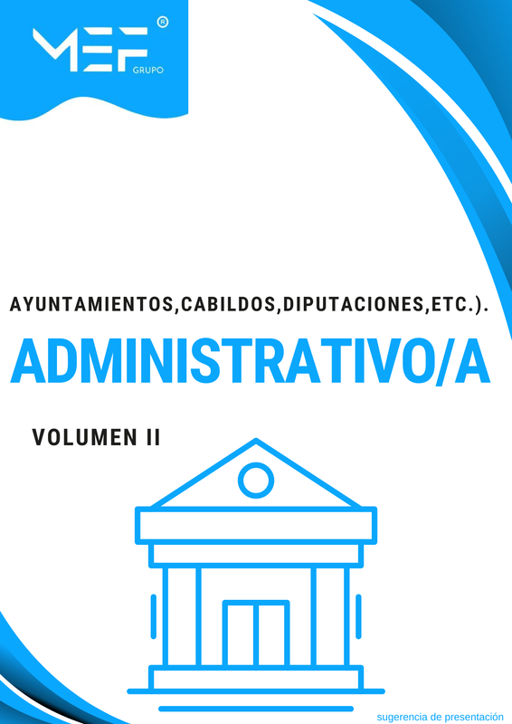 Administrativos (Ayuntamientos, Cabildos, Diputaciones, etc.). Temario Volumen 2.