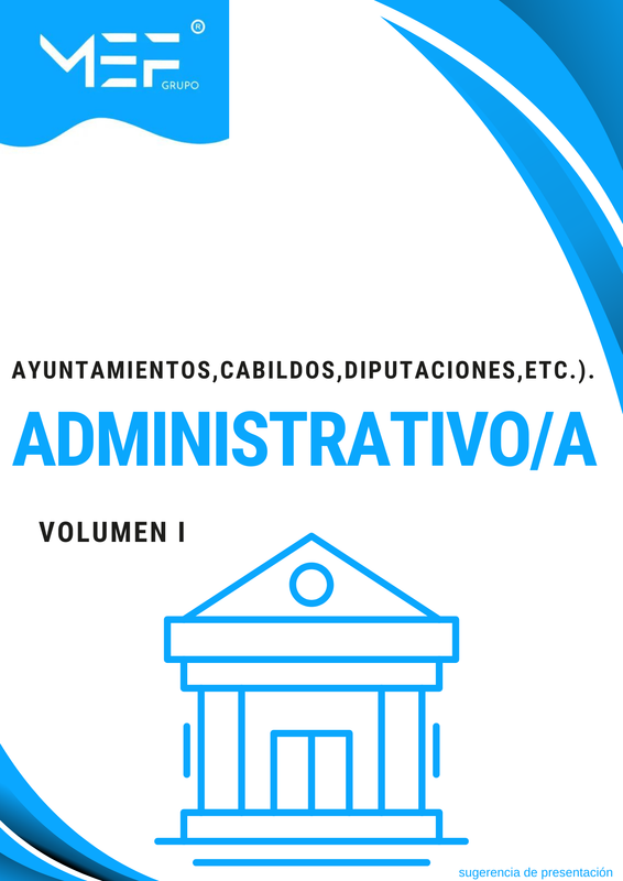 Administrativos (Ayuntamientos, Cabildos, Diputaciones, etc.). Temario. Volumen 1